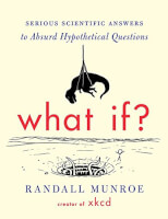 What If?: Serious Scientific Answers To Absurd..